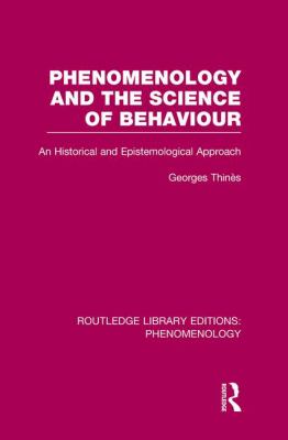 Phenomenology and the Science of Behaviour : An Historical and Epistemological Approach