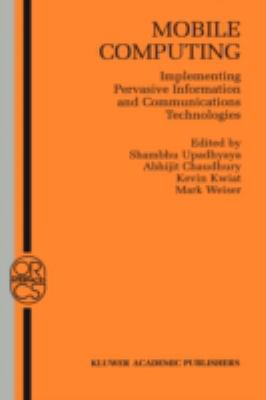 Mobile Computing : Implementing Pervasive Information and Communications Technologies