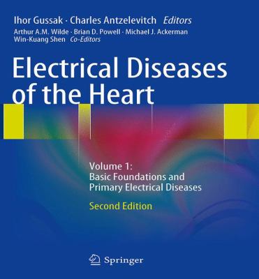 Electrical Diseases of the Heart : Volume 1: Basic Foundations and Primary Electrical Diseases