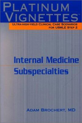 Internal Medicine Subspecialties : Ultra-High-Yield Clinical Case Scenarios for Usmle Step 2