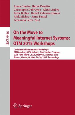 On the Move to Meaningful Internet Systems: OTM 2015 Workshops : Confederated International Workshops: OTM Academy, OTM Industry Case Studies Program, EI2N, FBM, INBAST, ISDE, META4eS, and MSC 2015, Rhodes, Greece, October 26-30, 2015. Proceedings