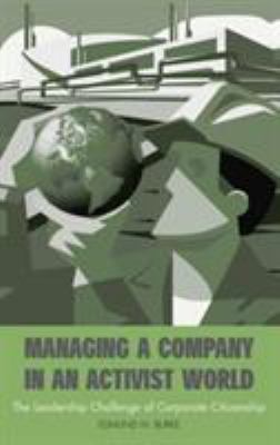 Managing a Company in an Activist World : The Leadership Challenge of Corporate Citizenship