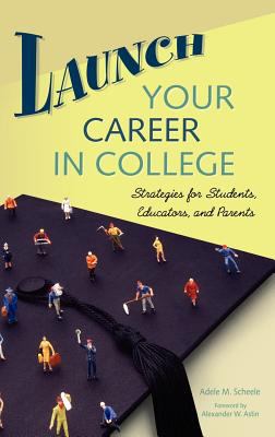 Launch Your Career in College : Strategies for Students, Educators, and Parents
