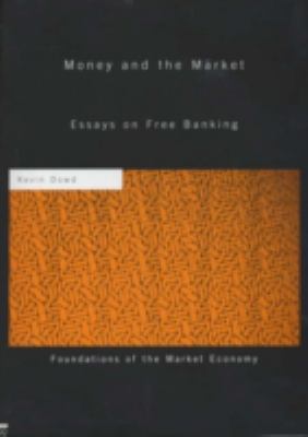 Money and the Market : Essays on Free Banking