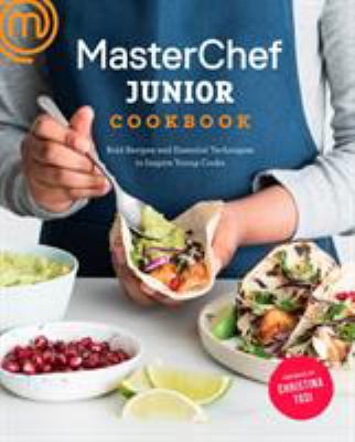 MasterChef Junior Cookbook : Bold Recipes and Essential Techniques to Inspire Young Cooks