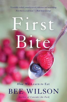 First Bite : How We Learn to Eat