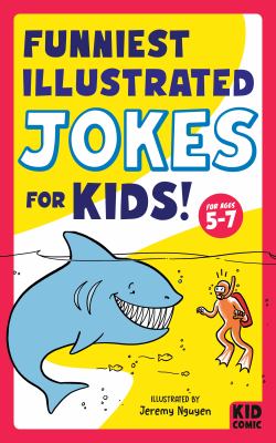 Funniest Illustrated Jokes for Kids! : For Ages 5-7