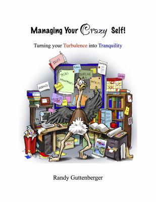 Managing Your Crazy Self! : Turning Turbulence into Tranquility