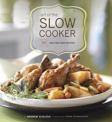 Art of the Slow Cooker : 80 Exciting New Recipes