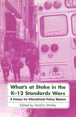What's at Stake in the K-12 Standards Wars : A Primer for Educational Policy Makers