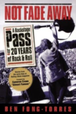Not Fade Away : A Backstage Pass to 20 Years of Rock and Roll