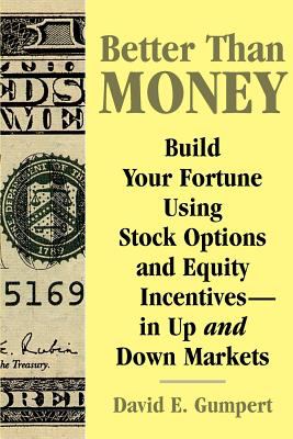 Better Than Money : Build Your Fortune Using Stock Options and Other Equity Incentives--In up and down Markets
