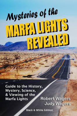 Mysteries of the Marfa Lights Revealed - Black and White Edition : A Guide to the History, Mystery, Science, and Viewing of the Marfa Lights