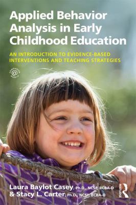 Applied Behavior Analysis in Early Childhood Education : An Introduction to Evidence-Based Interventions and Teaching Strategies