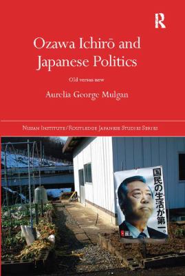 Ozawa Ichirō and Japanese Politics : Old Versus New