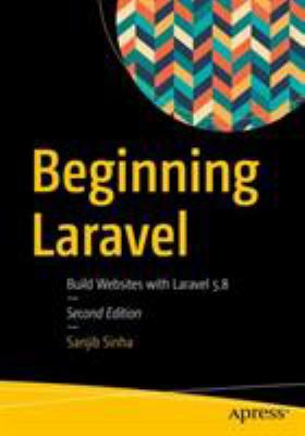 Beginning Laravel : Build Websites with Laravel 5. 8