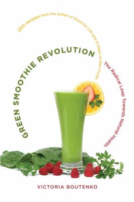 Green Smoothie Revolution : The Radical Leap Towards Natural Health