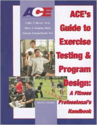 ACE's Guide to Exercise Testing and Program Design : A Fitness Professional's Handbook