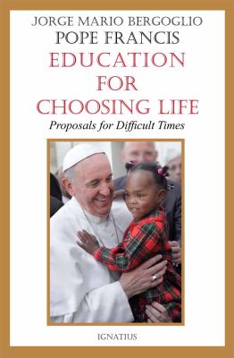 Education for Choosing Life : Proposals for Difficult Times