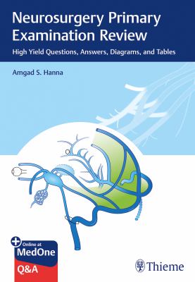 Neurosurgery Primary Examination Review : High Yield Questions, Answers, Diagrams, and Tables