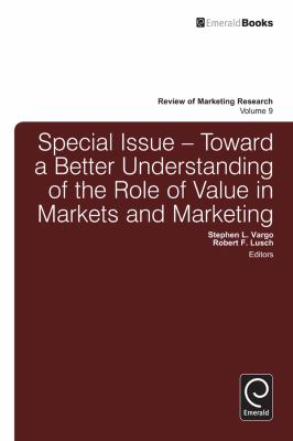 Special Issue : Toward a Better Understanding of the Role of Value in Markets and Marketing
