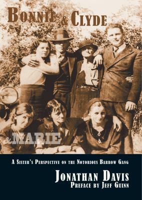 Bonnie and Clyde and Marie : A Sister's Perspective on the Notorious Barrow Gang