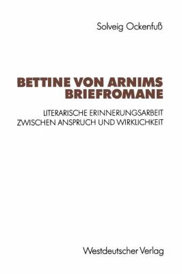Bettine Von Arnims Briefromane : Literarische Erinnerungsarbeit Zwischen Anspruch und Wirklichkeit