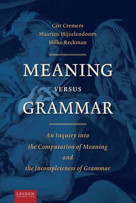 Meaning Versus Grammar : An Inquiry into the Computation of Meaning and the Incompleteness of Grammar