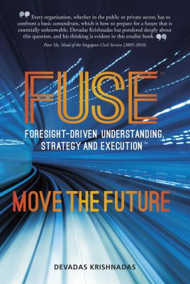 FUSE Foresight-Driven Understanding, Strategy and Execution : Move the Future