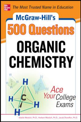McGraw-Hill's 500 Organic Chemistry Questions: Ace Your College Exams : 3 Reading Tests + 3 Writing Tests + 3 Mathematics Tests