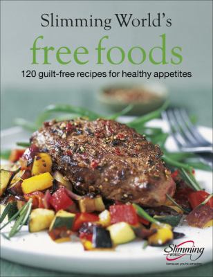 Slimming World's Free Foods : 120 Guilt-Free Recipes for Healthy Appetites