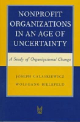 Nonprofit Organizations in an Age of Uncertainty : A Study of Organizational Change