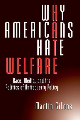 Why Americans Hate Welfare : Race, Media, and the Politics of Antipoverty Policy