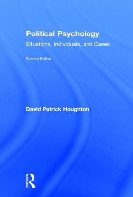 Political Psychology : Situations, Individuals, and Cases