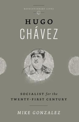 Hugo Chavez : Socialist for the Twenty-first Century