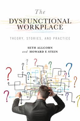 The Dysfunctional Workplace : Theory, Stories, and Practice