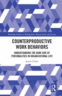 Counterproductive Work Behaviors : Understanding the Dark Side of Personalities in Organizational Life