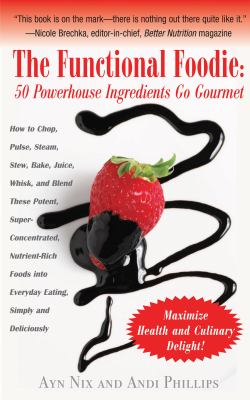 Functional Foodies : 50 Powerhouse Ingredients Go Gourmet