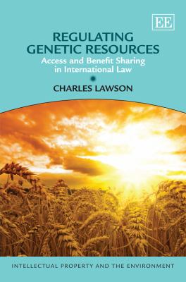 Regulating Genetic Resources : Access and Benefit Sharing in International Law