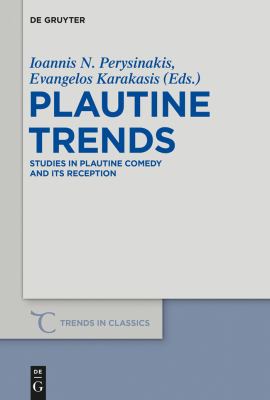 Plautine Trends : Studies in Plautine Comedy and Its Reception