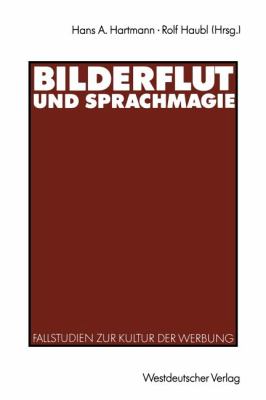 Bilderflut und Sprachmagie : Fallstudien Zur Kultur der Werbung
