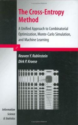 The Cross-Entropy Method : A Unified Approach to Combinatorial Optimization, Monte-Carlo Simulation and Machine Learning