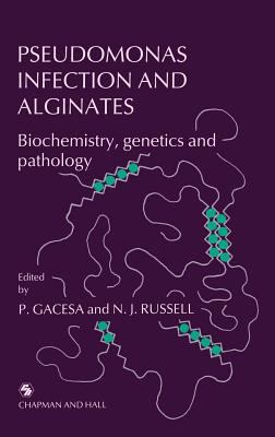 Pseudomonas Infection and Alginates : Biochemistry, Genetics and Pathology