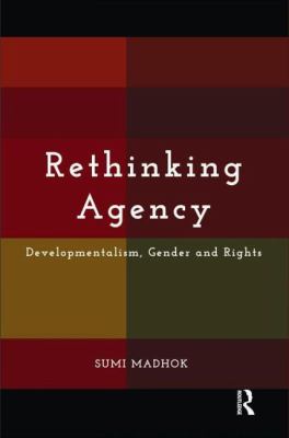 Rethinking Agency : Developmentalism, Gender and Rights