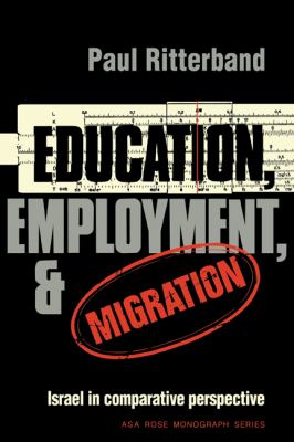 Education, Employment and Migration : Israel in Comparative Perspective