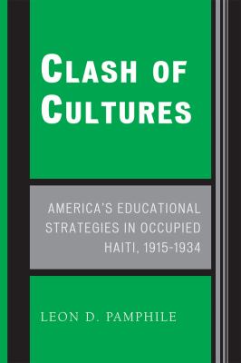 Clash of Cultures : America's Educational Strategies in Occupied Haiti, 1915-1934