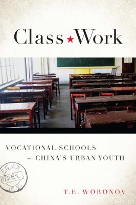 Class Work : Vocational Schools and China's Urban Youth