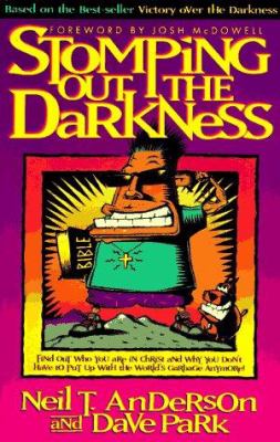 Stomping Out the Darkness : Realizing the Incredible Power of Who You Really Are in Christ