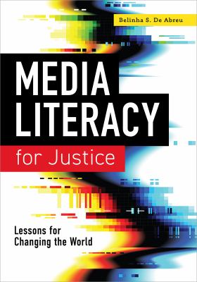 Media Literacy for Justice : Lessons for Changing the World
