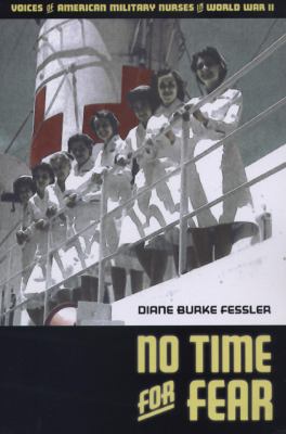 No Time for Fear : Voices of American Military Nurses in World War II
